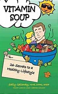 Vitamin Soup: 26 Secrets to a Healthy Lifestyle (Paperback)