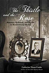 The Thistle and the Rose: Romance, Railroads, and Big Oil in Revolutionary Mexico (Paperback)