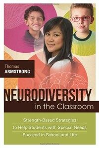 Neurodiversity in the classroom : strength-based strategies to help students with special needs succeed in school and life