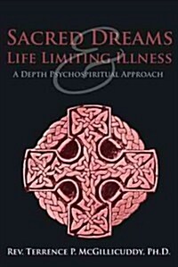 Sacred Dreams & Life Limiting Illness: A Depth Psychospiritual Approach (Paperback)