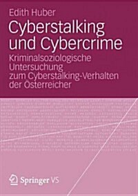 Cyberstalking Und Cybercrime: Kriminalsoziologische Untersuchung Zum Cyberstalking-Verhalten Der ?terreicher (Paperback, 2013)