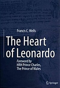 The Heart of Leonardo : Foreword by HRH Prince Charles, The Prince of Wales (Hardcover, 2013 ed.)