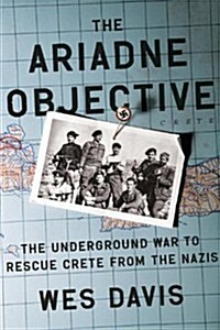 The Ariadne Objective: The Underground War to Rescue Crete from the Nazis (Hardcover, Deckle Edge)