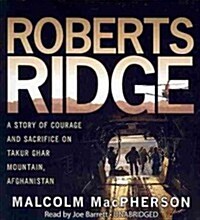 Roberts Ridge: A True Story of Courage and Sacrifice on Takur Ghar Mountain, Afghanistan (Audio CD)