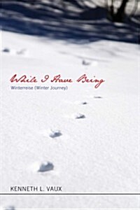 While I Have Being: Winterreise (Winter Journey) (Paperback)