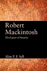 Robert Mackintosh : Theologian of Integrity (Paperback)