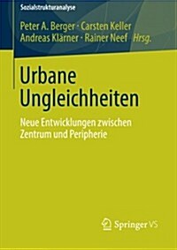 Urbane Ungleichheiten: Neue Entwicklungen Zwischen Zentrum Und Peripherie (Paperback, 2014)