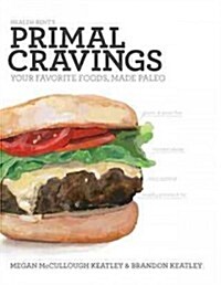 Primal Cravings: Your Favorite Foods Made Paleo (Hardcover)