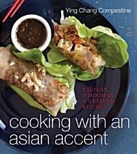 Cooking with an Asian Accent: Eastern Wisdom in a Western Kitchen (Hardcover)