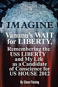 Vanunus Wait for Liberty: Remembering the USS Liberty and My Life as a Candidate of Conscience for Us House 2012 (Paperback)