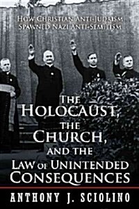 The Holocaust, the Church, and the Law of Unintended Consequences (Paperback)