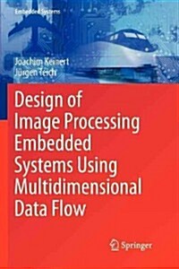 Design of Image Processing Embedded Systems Using Multidimensional Data Flow (Paperback, 2011)