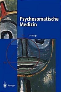 Psychosomatische Medizin: Ein Kompendium F? Alle Medizinischen Teilbereiche (Paperback, 3, Softcover Repri)