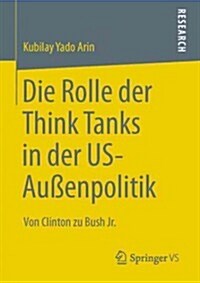 Die Rolle Der Think Tanks in Der Us-Au?npolitik: Von Clinton Zu Bush Jr. (Paperback, 2013)