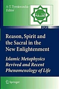 Reason, Spirit and the Sacral in the New Enlightenment: Islamic Metaphysics Revived and Recent Phenomenology of Life (Paperback, 2011)