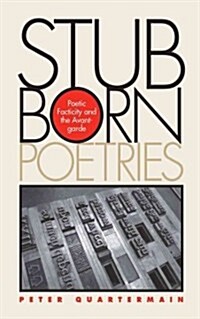 Stubborn Poetries: Poetic Facticity and the Avant-Garde (Paperback)