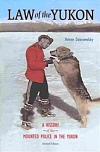 Law of the Yukon: A Pictorial History of the Mounted Police in the Yukon (Paperback, Revised)