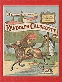Randolph Caldecott: The Man Who Could Not Stop Drawing (Hardcover)