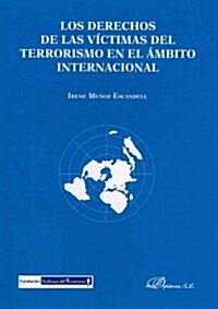 Los derechos de las v?timas del terrorismo en el ?bito internacional / The rights of terrorism victims in the international scope (Paperback)