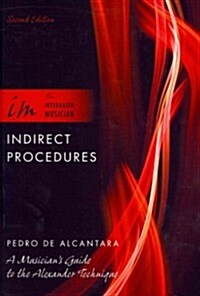 Indirect Procedures: A Musicians Guide to the Alexander Technique (Hardcover, 2, Revised)