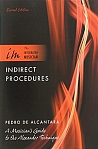 Indirect Procedures: A Musicians Guide to the Alexander Technique (Paperback, 2)