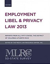 MLRC 50-State Survey: Employment Libel & Privacy Law 2013 (Paperback)