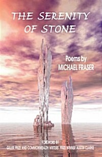 The Serenity of Stone: Foreword by Giller Prize and Commonwealth Writers Prize Winner Austin Clarke (Paperback, New)