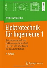 Elektrotechnik Fur Ingenieure 1: Gleichstromtechnik Und Elektromagnetisches Feld. Ein Lehr- Und Arbeitsbuch Fur Das Grundstudium (Paperback, 9, 9., Korr. Und V)