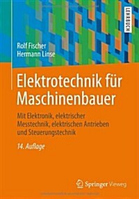 Elektrotechnik Fur Maschinenbauer: Mit Elektronik, Elektrischer Messtechnik, Elektrischen Antrieben Und Steuerungstechnik (Paperback, 14, 14., Uberarb. U)
