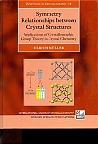 Symmetry Relationships Between Crystal Structures : Applications of Crystallographic Group Theory in Crystal Chemistry (Hardcover)