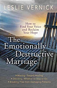 The Emotionally Destructive Marriage: How to Find Your Voice and Reclaim Your Hope (Paperback)