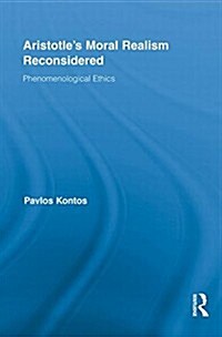 Aristotles Moral Realism Reconsidered : Phenomenological Ethics (Paperback)