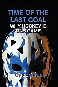 Time of the Last Goal: Why Hockey Is Our Game (Paperback)