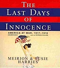 The Last Days of Innocence: America at War, 1917-1918 (Audio CD)