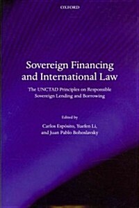 Sovereign Financing and International Law : The UNCTAD Principles on Responsible Sovereign Lending and Borrowing (Hardcover)