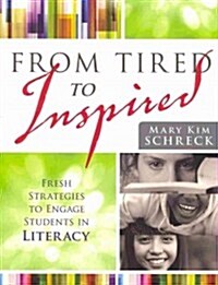 From Tired to Inspired: Fresh Strategies to Engage Students in Literacy (Paperback)