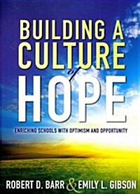 Building a Culture of Hope: Enriching Schools with Optimism and Opportunity (School Improvement Strategies for Overcoming Student Poverty and Adve (Paperback)