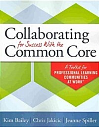 Collaborating for Success with the Common Core: A Toolkit for Professional Learning Communities at Work(tm) (Paperback, 2)