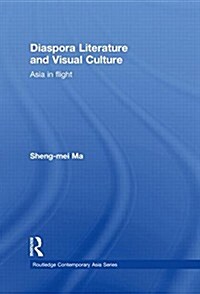 Diaspora Literature and Visual Culture : Asia in Flight (Paperback)