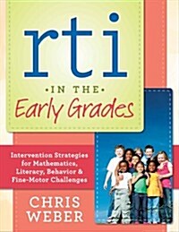 Rti in the Early Grades: Intervention Strategies for Mathematics, Literacy, Behavior & Fine-Motor Challenges (Paperback)