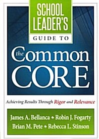 School Leaders Guide to the Common Core: Achieving Results Through Rigor and Relevance (Paperback)