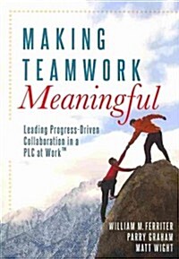 Making Teamwork Meaningful: Leading Progress-Driven Collaboration in a Plc at Work(tm) (Paperback)