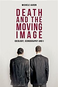 Death and the Moving Image : Ideology, Iconography and I (Hardcover)