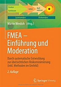 Fmea - Einf?rung Und Moderation: Durch Systematische Entwicklung Zur ?ersichtlichen Risikominimierung (Inkl. Methoden Im Umfeld) (Paperback, 2, 2., Uberarb. Un)