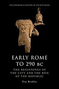 Early Rome to 290 BC : The Beginnings of the City and the Rise of the Republic (Hardcover)