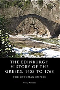 The Edinburgh History of the Greeks, 1453 to 1768 : The Ottoman Empire (Hardcover)