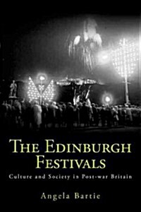 The Edinburgh Festivals : Culture and Society in Post-war Britain (Hardcover)