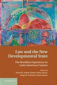 Law and the New Developmental State : The Brazilian Experience in Latin American Context (Hardcover)