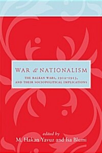 War and Nationalism: The Balkan Wars, 1912-1913, and Their Sociopolitical Implications (Hardcover)