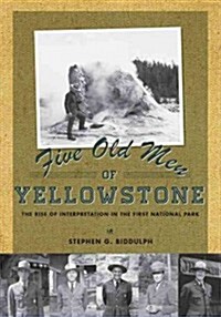 Five Old Men of Yellowstone: The Rise of Interpretation in the First National Park (Paperback)
